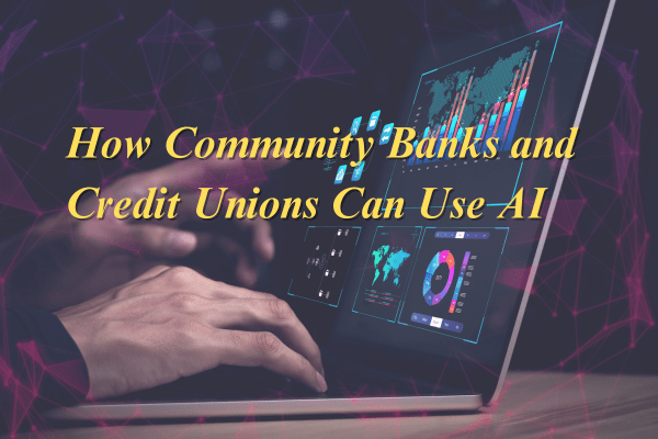 How Community Banks and Credit Unions Can Use AI