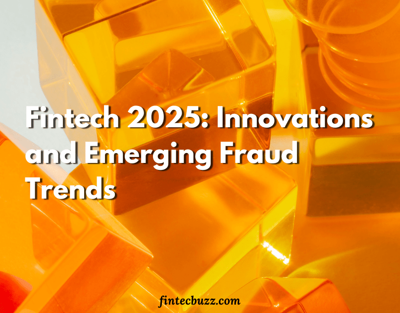 Fintech 2025 Innovations and Emerging Fraud Trends