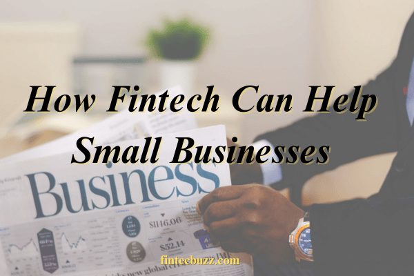 How Fintech Can Help Small Businesses