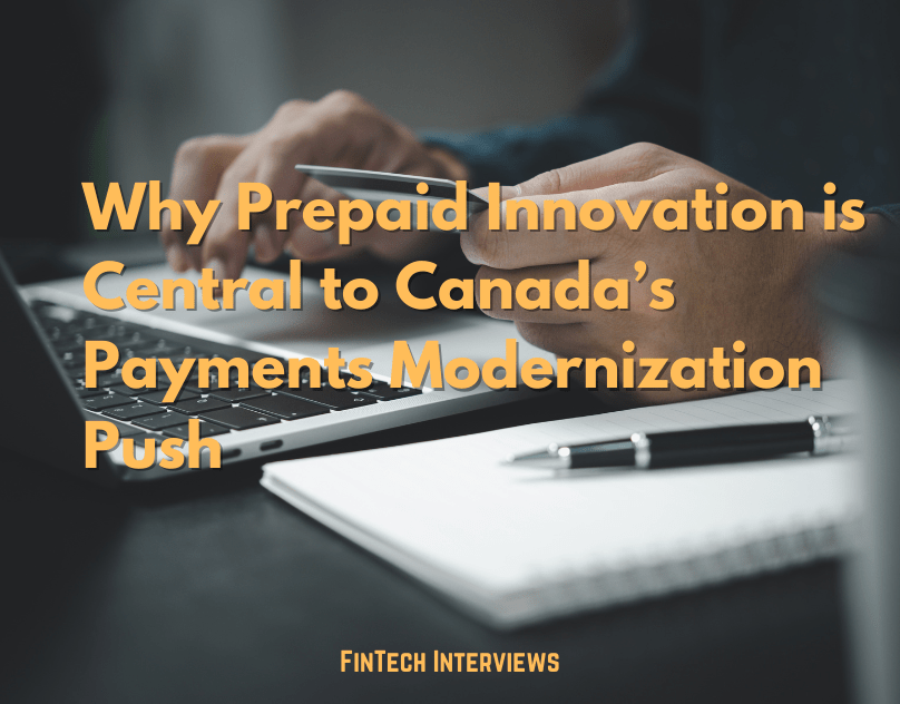 Read Full Interview Here: Why Prepaid Innovation is Central to Canada’s Payments Modernization Push