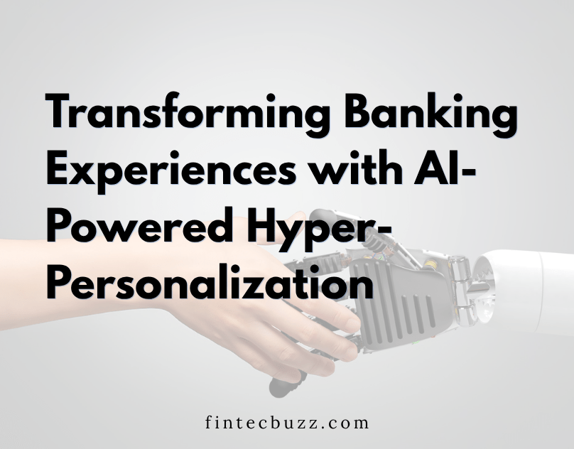 Banking Experiences with AI-Powered Hyper-Personalization
